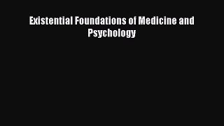 Read Existential Foundations of Medicine and Psychology Ebook Free