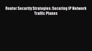 Read Router Security Strategies: Securing IP Network Traffic Planes PDF Free