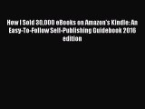 Read How I Sold 30000 eBooks on Amazon's Kindle: An Easy-To-Follow Self-Publishing Guidebook