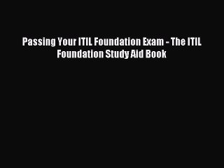 Download Video: Read Passing Your ITIL Foundation Exam - The ITIL Foundation Study Aid Book Ebook Free