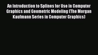 Read An Introduction to Splines for Use in Computer Graphics and Geometric Modeling (The Morgan