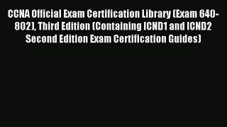 Read CCNA Official Exam Certification Library (Exam 640-802) Third Edition (Containing ICND1
