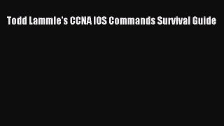 Read Todd Lammle's CCNA IOS Commands Survival Guide PDF Online