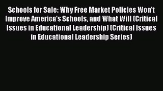 Download Book Schools for Sale: Why Free Market Policies Won't Improve America's Schools and