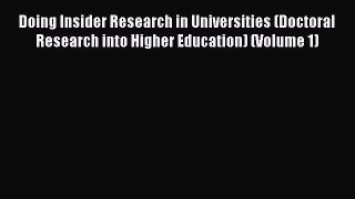 Read Book Doing Insider Research in Universities (Doctoral Research into Higher Education)