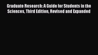 Read Book Graduate Research: A Guide for Students in the Sciences Third Edition Revised and