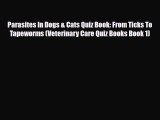 Read Parasites In Dogs & Cats Quiz Book: From Ticks To Tapeworms (Veterinary Care Quiz Books