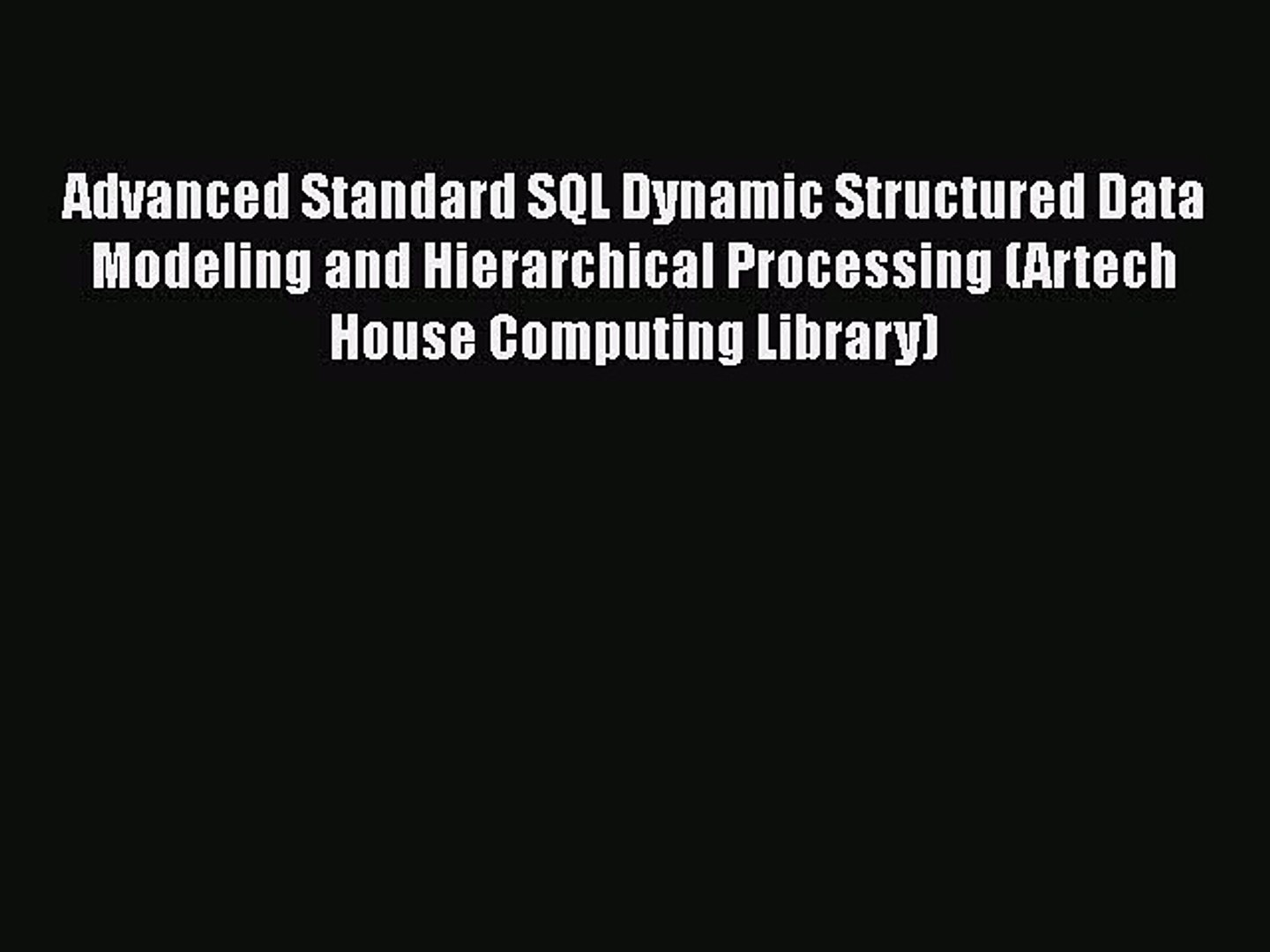 [PDF] Advanced Standard SQL Dynamic Structured Data Modeling and Hierarchical Processing (Artech