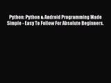 PDF Python: Python & Android Programming Made Simple - Easy To Follow For Absolute Beginners.