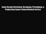 Read Game Design Workshop: Designing Prototyping & Playtesting Games (Gama Network Series)