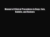 Read Book Manual of Clinical Procedures in Dogs Cats Rabbits and Rodents E-Book Free