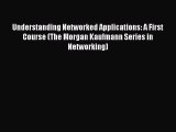 Read Understanding Networked Applications: A First Course (The Morgan Kaufmann Series in Networking)