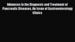 Read Advances in the Diagnosis and Treatment of Pancreatic Diseases An Issue of Gastroenterology