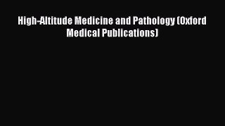 Read Book High-Altitude Medicine and Pathology (Oxford Medical Publications) ebook textbooks