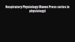 Read Book Respiratory Physiology (Raven Press series in physiology) E-Book Free