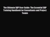 Download The Ultimate SAP User Guide: The Essential SAP Training Handbook for Consultants and