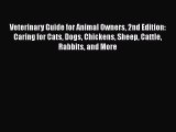 Read Book Veterinary Guide for Animal Owners 2nd Edition: Caring for Cats Dogs Chickens Sheep