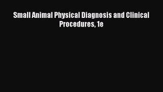 Read Book Small Animal Physical Diagnosis and Clinical Procedures 1e E-Book Free