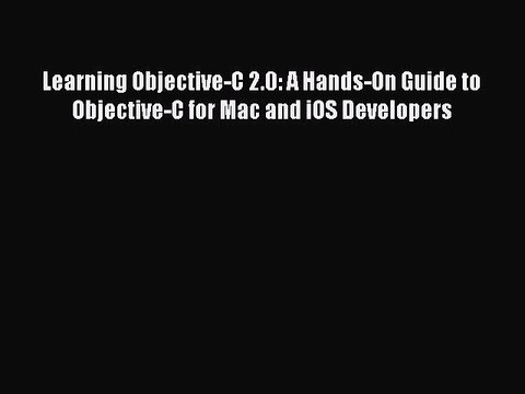 PDF Learning Objective-C 2.0: A Hands-On Guide to Objective-C for Mac and iOS Developers Read