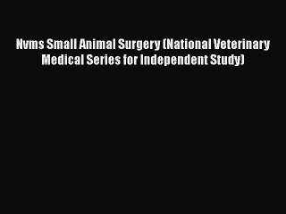 Read Book Nvms Small Animal Surgery (National Veterinary Medical Series for Independent Study)