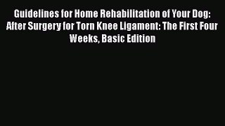 Read Book Guidelines for Home Rehabilitation of Your Dog: After Surgery for Torn Knee Ligament: