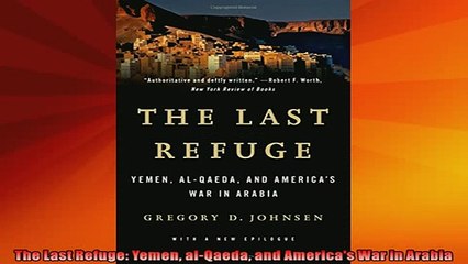 READ book  The Last Refuge Yemen alQaeda and Americas War in Arabia Full Free