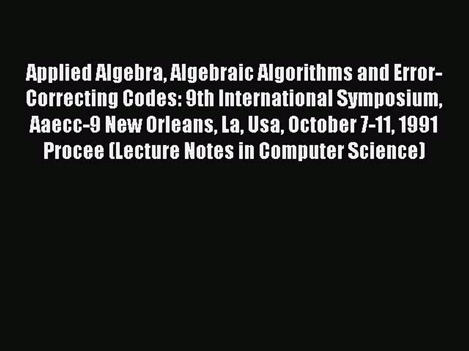 [PDF] Applied Algebra Algebraic Algorithms and Error-Correcting Codes: 9th International Symposium