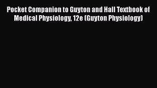 Download Book Pocket Companion to Guyton and Hall Textbook of Medical Physiology 12e (Guyton