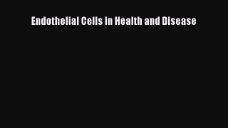Read Book Endothelial Cells in Health and Disease ebook textbooks