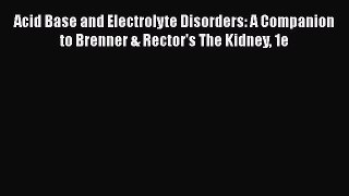 Read Book Acid Base and Electrolyte Disorders: A Companion to Brenner & Rector's The Kidney