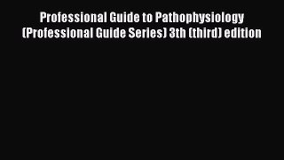 Read Book Professional Guide to Pathophysiology (Professional Guide Series) 3th (third) edition