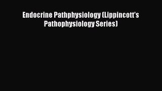 Read Book Endocrine Pathphysiology (Lippincott's Pathophysiology Series) ebook textbooks