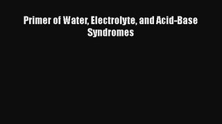 Read Book Primer of Water Electrolyte and Acid-Base Syndromes ebook textbooks