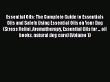 Read Book Essential Oils: The Complete Guide to Essentials Oils and Safely Using Essential