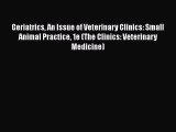 Read Book Geriatrics An Issue of Veterinary Clinics: Small Animal Practice 1e (The Clinics: