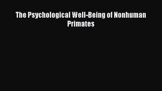 Read Book The Psychological Well-Being of Nonhuman Primates E-Book Free