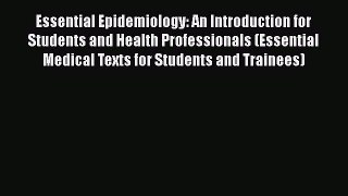 Read Book Essential Epidemiology: An Introduction for Students and Health Professionals (Essential