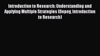 Read Book Introduction to Research: Understanding and Applying Multiple Strategies (Depoy Introduction