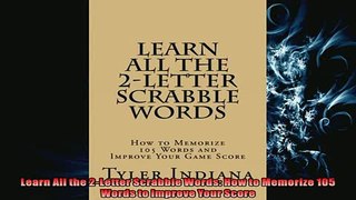 READ book  Learn All the 2Letter Scrabble Words How to Memorize 105 Words to Improve Your Score  FREE BOOOK ONLINE