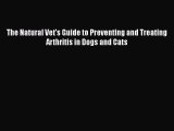 Read Book The Natural Vet's Guide to Preventing and Treating Arthritis in Dogs and Cats E-Book