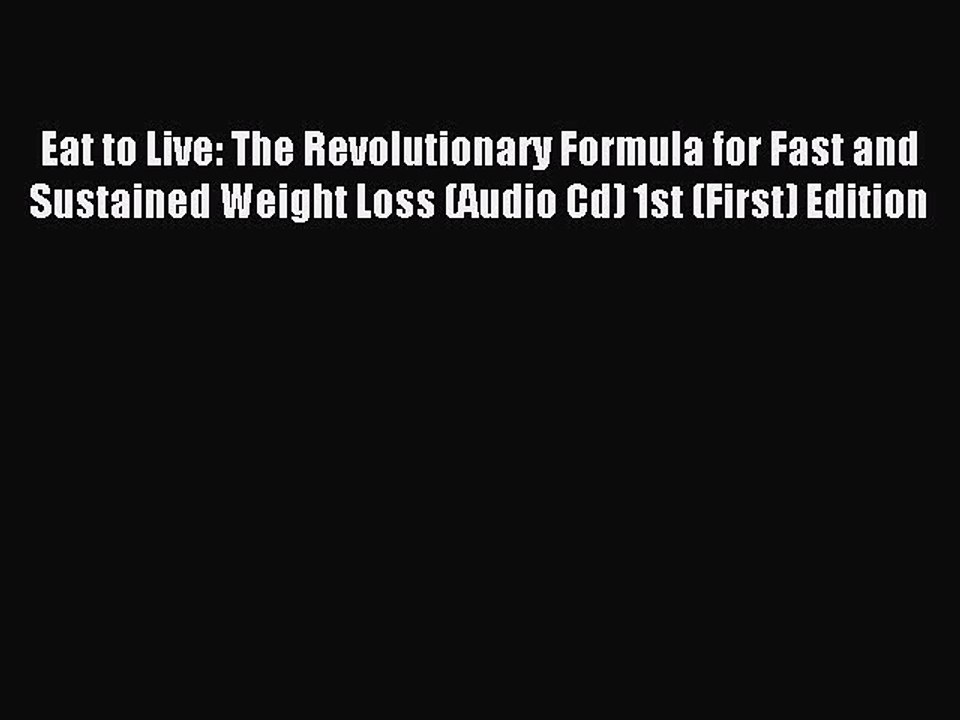 Download Eat to Live: The Revolutionary Formula for Fast and Sustained Weight Loss (Audio Cd)