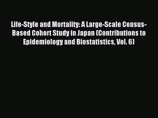 Read Life-Style and Mortality: A Large-Scale Census-Based Cohort Study in Japan (Contributions