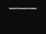 Read Body Art/Performing the Subject PDF Free