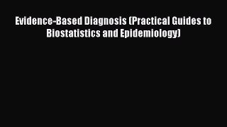 Read Book Evidence-Based Diagnosis (Practical Guides to Biostatistics and Epidemiology) ebook