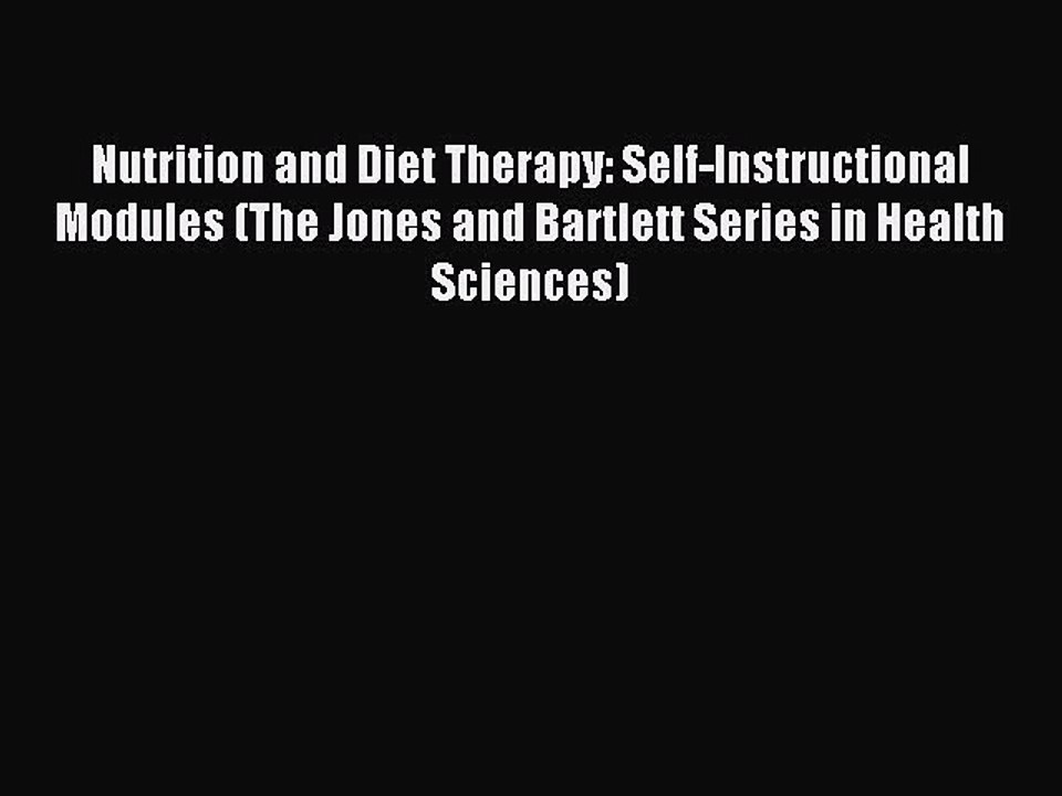 Read Nutrition and Diet Therapy: Self-Instructional Modules (The Jones and Bartlett Series