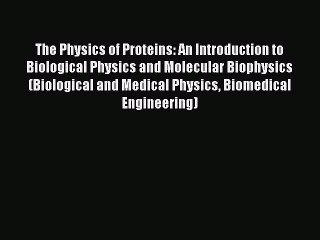 Read Book The Physics of Proteins: An Introduction to Biological Physics and Molecular Biophysics