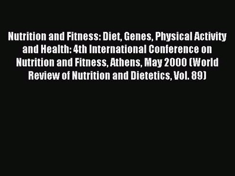 Read Nutrition and Fitness: Diet Genes Physical Activity and Health: 4th International Conference