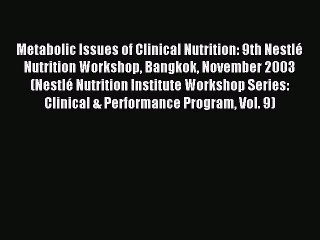 Read Metabolic Issues of Clinical Nutrition: 9th NestlÃ© Nutrition Workshop Bangkok November