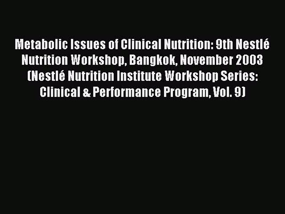 Read Metabolic Issues of Clinical Nutrition: 9th NestlÃ© Nutrition Workshop Bangkok November