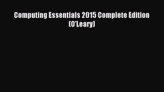 Read Computing Essentials 2015 Complete Edition (O'Leary) Ebook Free